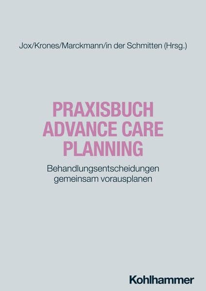 Praxisbuch Advance Care Planning: Behandlungsentscheidungen gemeinsam vorausplanen