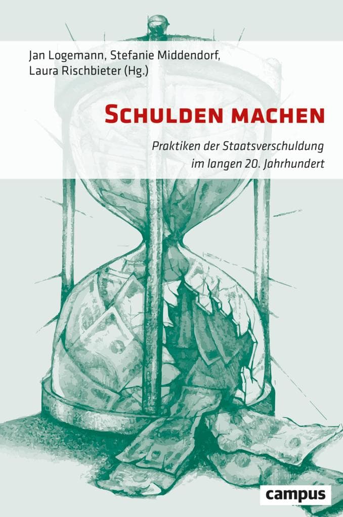 Schulden machen: Praktiken der Staatsverschuldung im langen 20. Jahrhundert