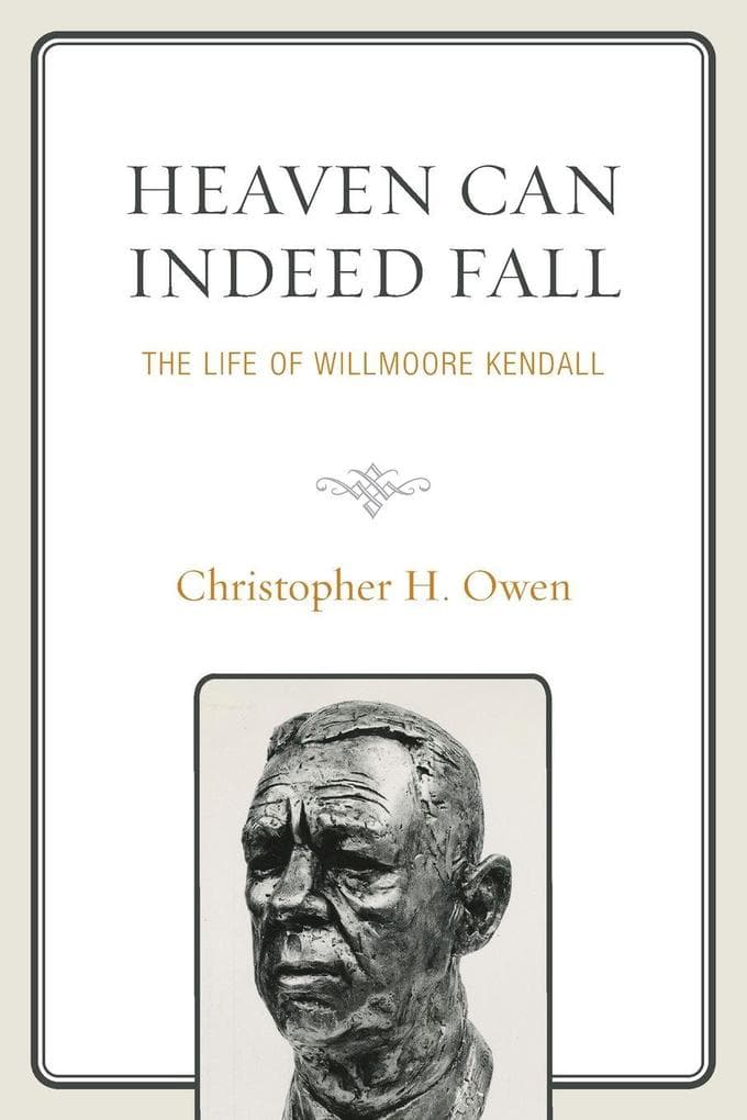 Heaven Can Indeed Fall: The Life of Willmoore Kendall