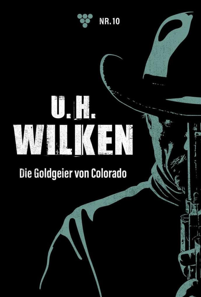 Die Goldgeier von Colorado: U.H. Wilken 10 - Western