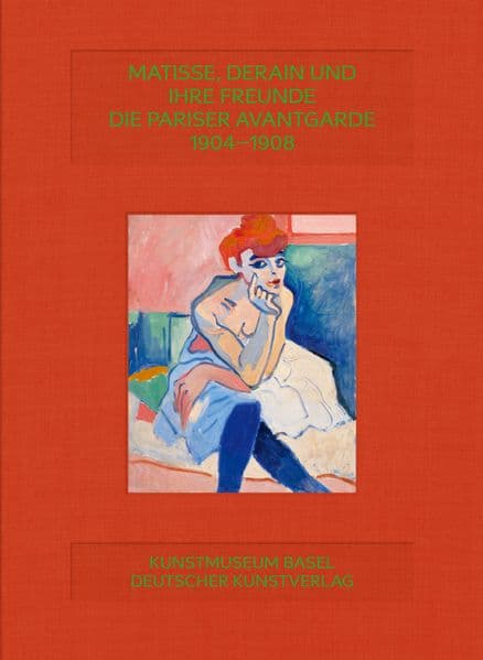 Matisse, Derain und ihre Freunde: Die Pariser Avantgarde 1904-1908