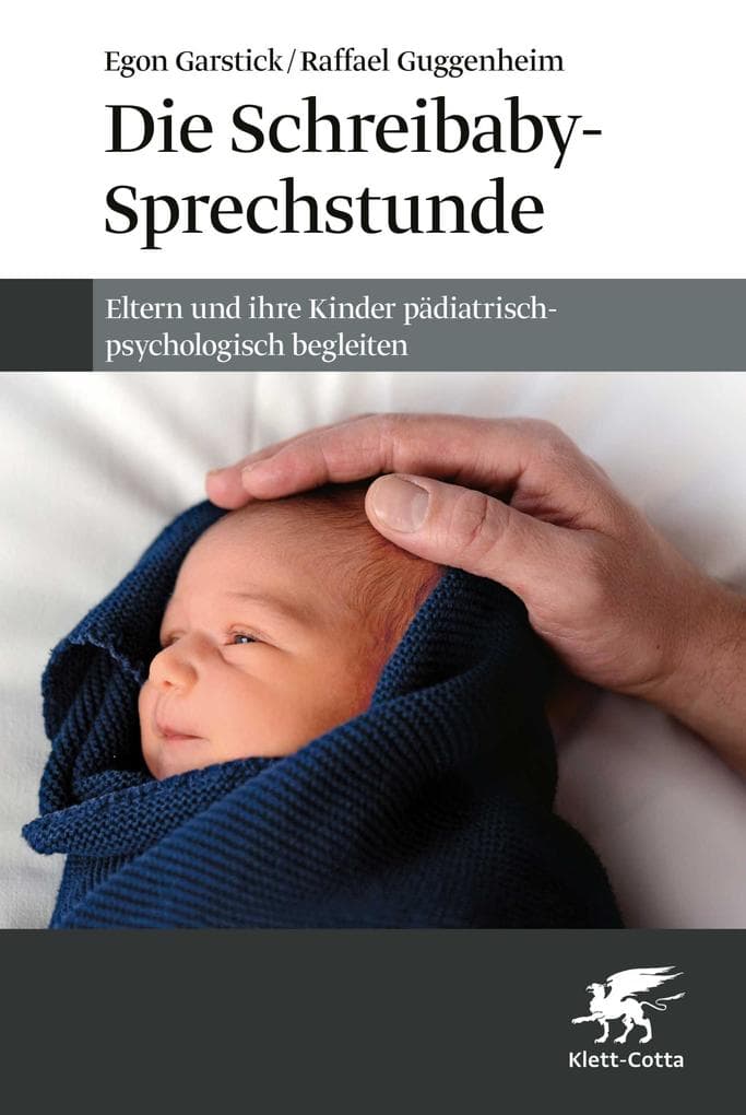 Die Schreibaby-Sprechstunde: Eltern und ihre Kinder pädiatrisch-psychologisch begleiten