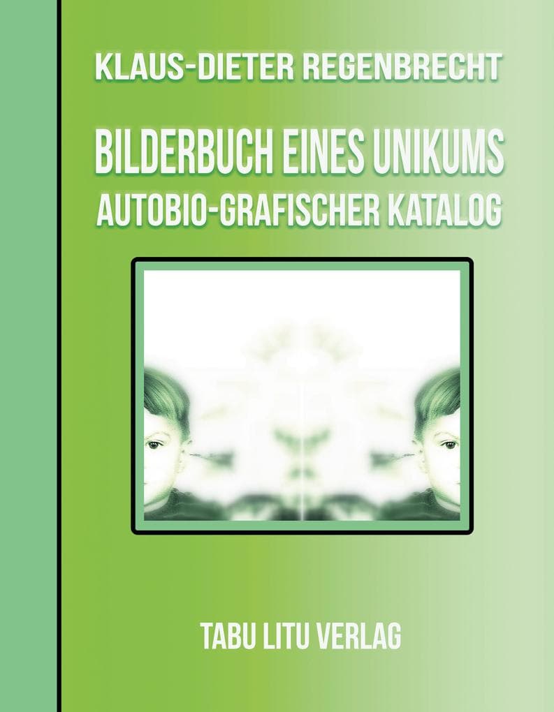 BilderBuch eines Unikums: Autobio-Grafischer Katalog
