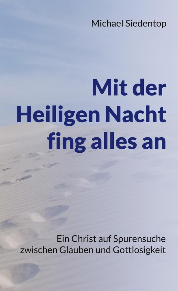 Mit der Heiligen Nacht fing alles an: Ein Christ auf Spurensuche zwischen Glauben und Gottlosigkeit