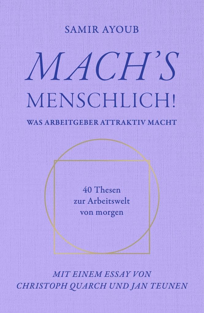 MACH'S MENSCHLICH!: Was Arbeitgeber attraktiv macht - 40 Thesen zur Arbeitswelt von morgen