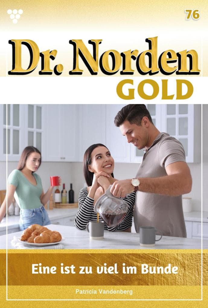 Eine ist zu viel im Bunde: Dr. Norden Gold 76 - Arztroman