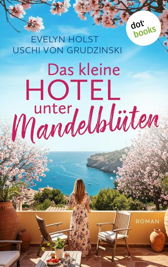 Das kleine Hotel unter Mandelblüten - oder: Küsse unter Mandelblüten: Roman | Ein sommerliches Lesevergnügen mit Spritz und Humor