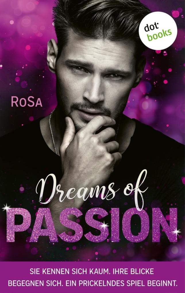 Dreams of Passion: Stories | Sie kennen sich kaum. Ihre Blicke begegnen sich. Ein prickelndes Spiel beginnt.