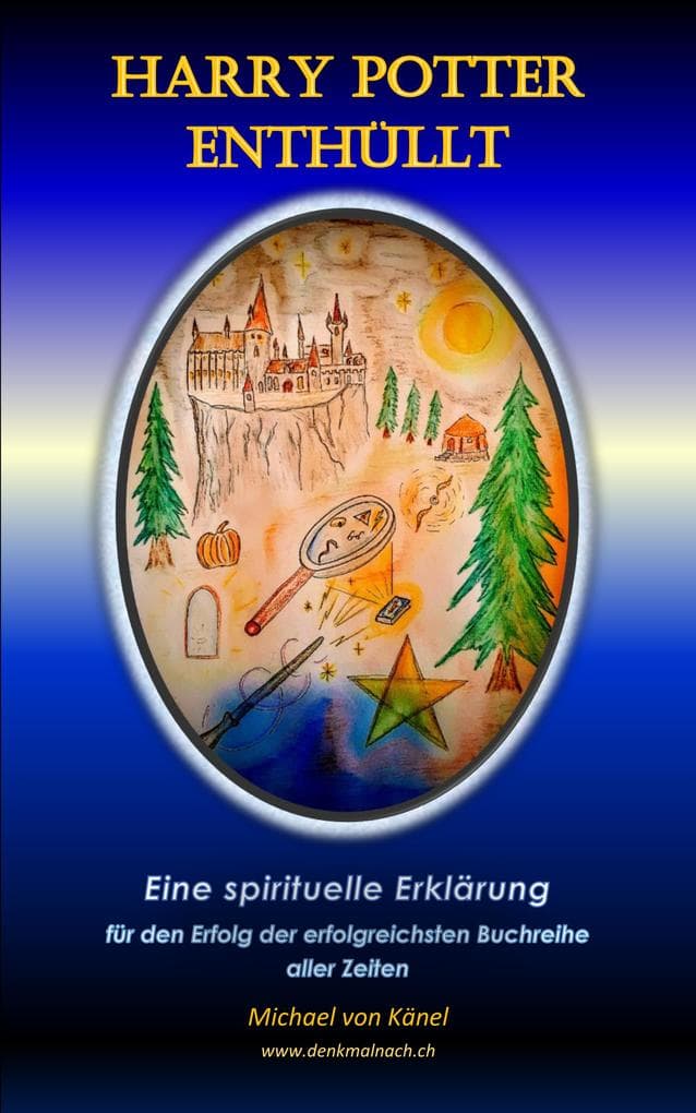 Harry Potter enthüllt: Eine spirituelle Erklärung für den Erfolg der erfolgreichsten Buchreihe aller Zeiten