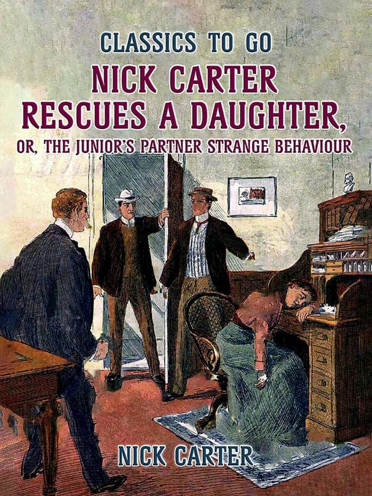 Nick Carter Rescues a Daughter, or, The Junior's Partner Strange Behaviour