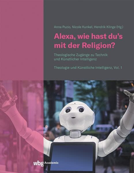 Alexa, wie hast du's mit der Religion?: Theologische Zugänge zu Technik und Künstlicher Intelligenz