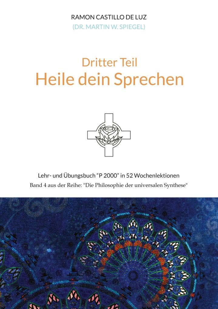 Dritter Teil: HEILE DEIN SPRECHEN: Lehr- und Übungsbuch "P 2000" in 52 Wochenlektionen: Werde Herr*in im Haus deiner Seele