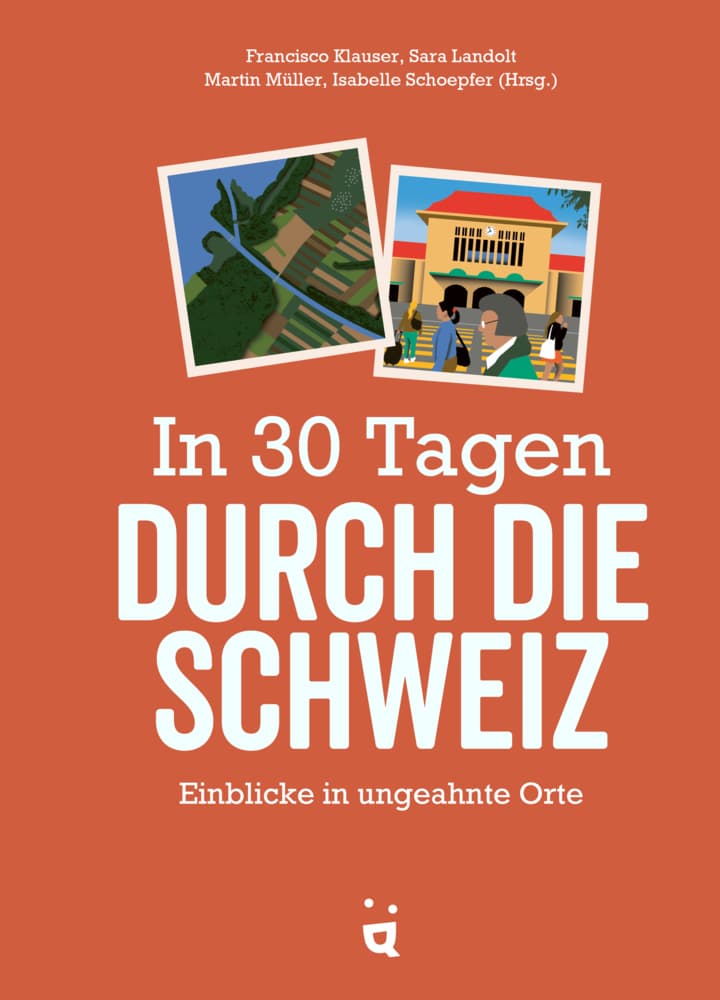 In 30 Tagen durch die Schweiz: Einblicke in ungeahnte Orte