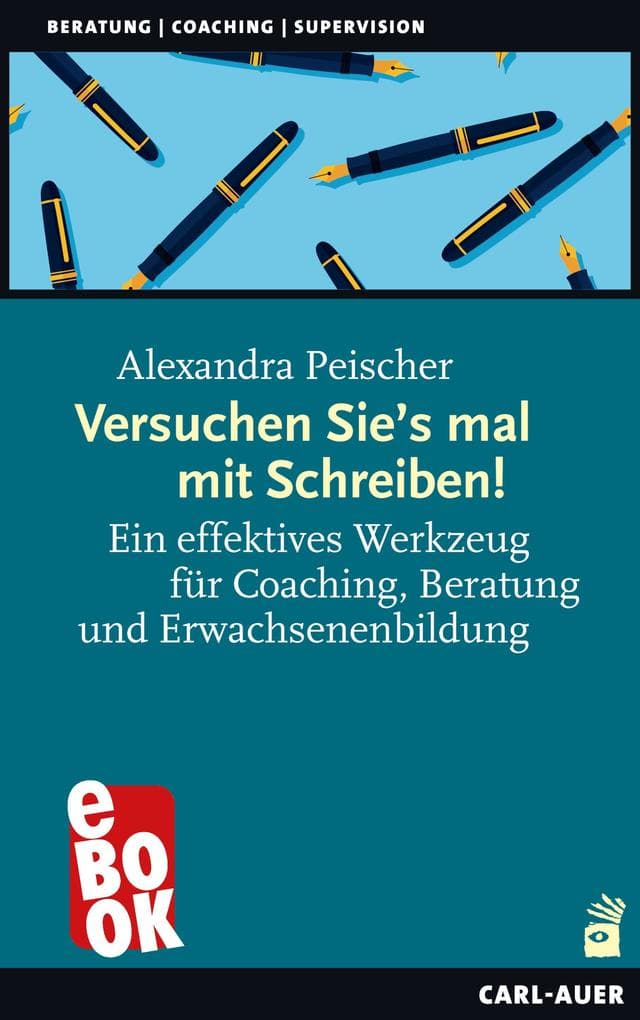 Versuchen Sie's mal mit Schreiben!: Ein effektives Werkzeug für Coaching, Beratung und Erwachsenenbildung