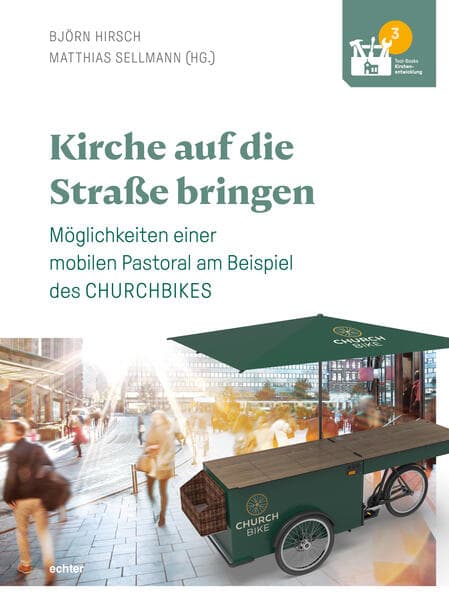 Kirche auf die Straße bringen: Möglichkeiten einer mobilen Pastoral am Beispiel des CHURCHBIKES