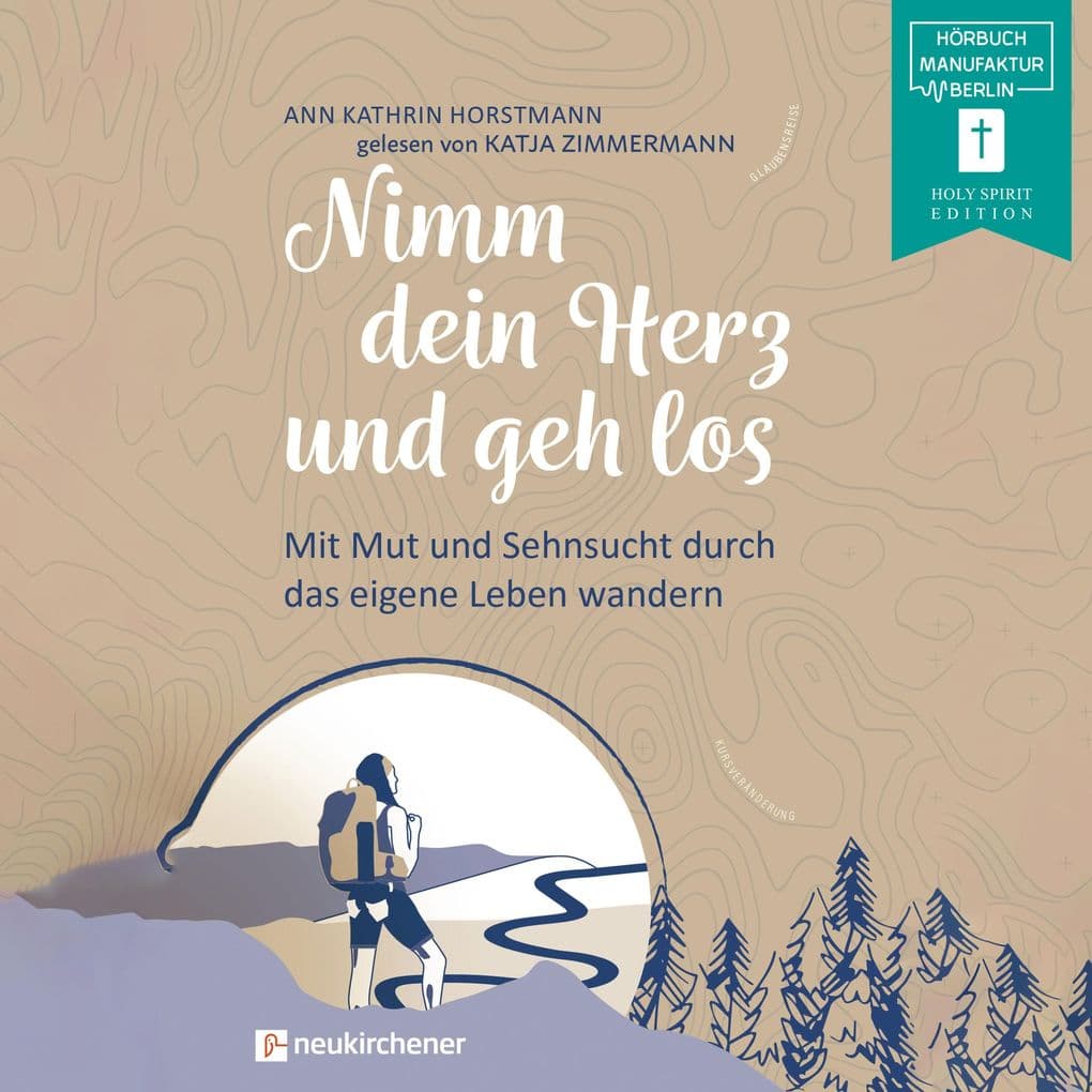 Nimm dein Herz und geh los: Mit Mut und Sehnsucht durch das eigene Leben wandern