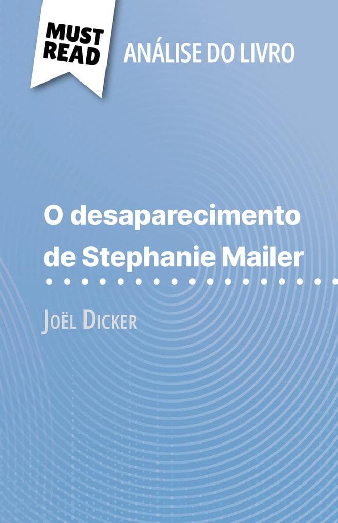 O desaparecimento de Stephanie Mailer de Joël Dicker (Análise do livro): Análise completa e resumo pormenorizado do trabalho