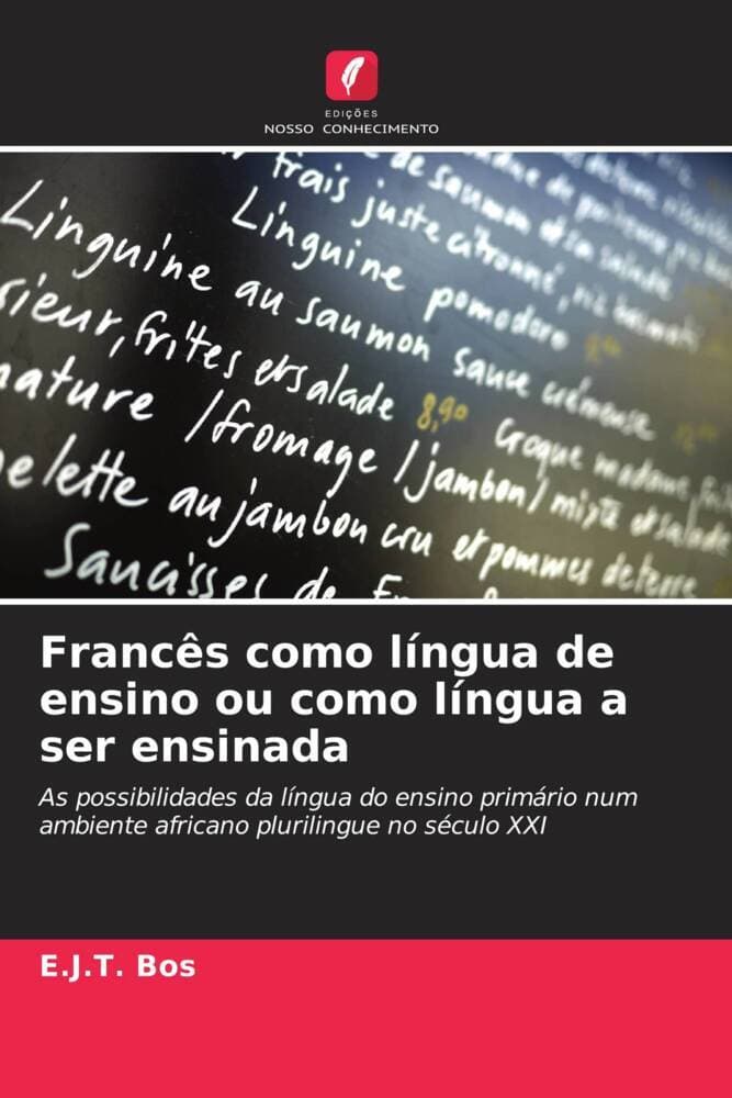 Francês como língua de ensino ou como língua a ser ensinada: As possibilidades da língua do ensino primário num ambiente africano plurilingue no século XXI