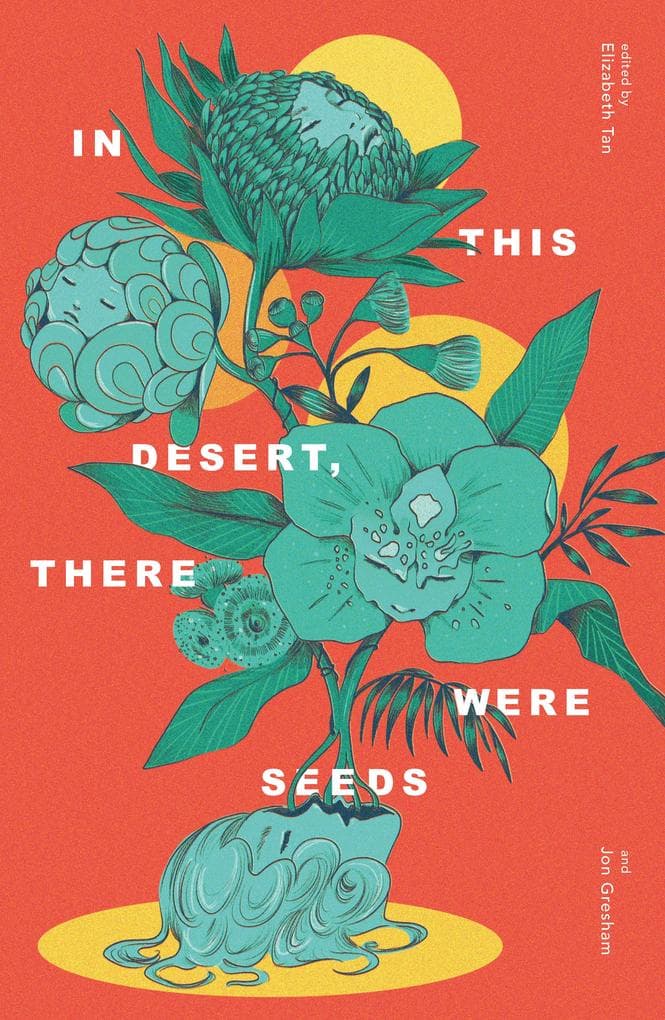 In This Desert, There Were Seeds