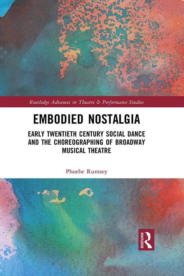 Embodied Nostalgia: Early Twentieth Century Social Dance and the Choreographing of Broadway Musical Theatre