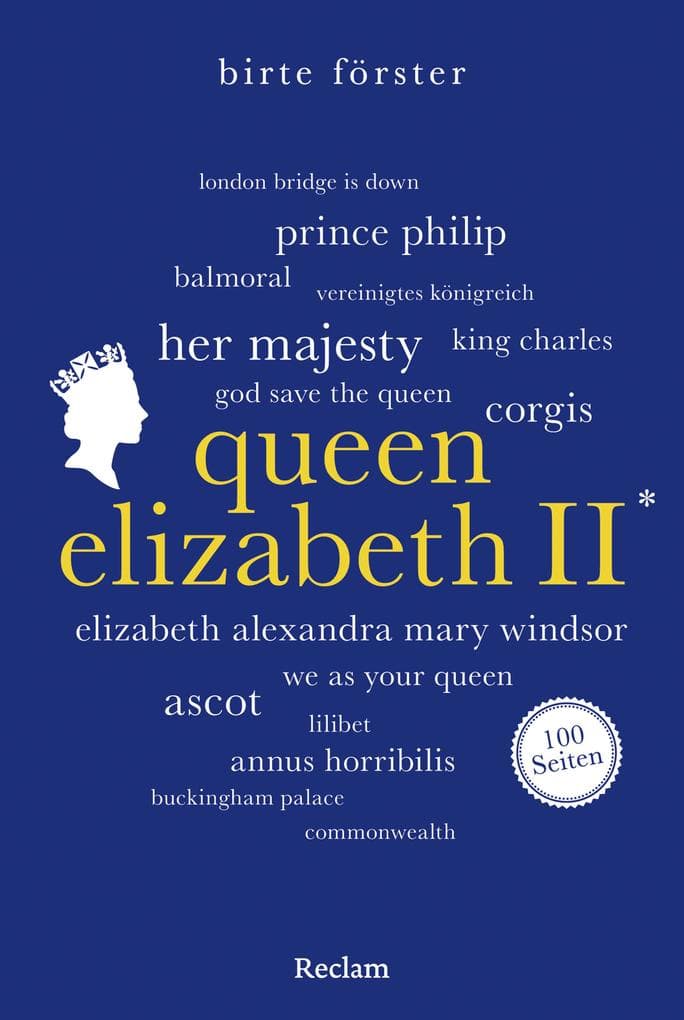Queen Elizabeth II. 100 Seiten: Wissenswertes über Leben und Wirken der beliebten Monarchin