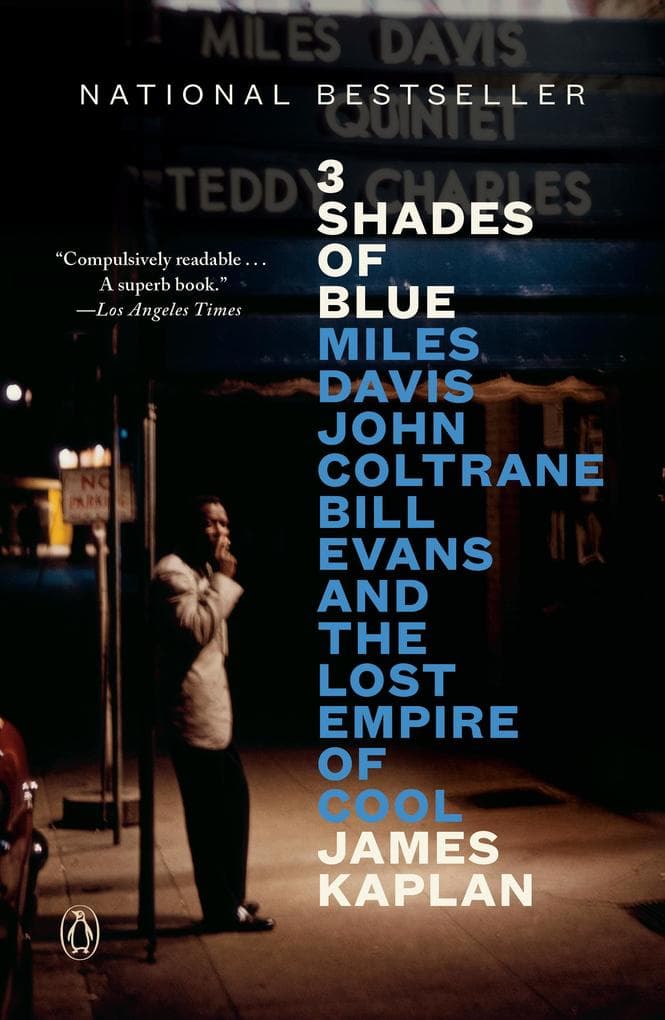 3 Shades of Blue: Miles Davis, John Coltrane, Bill Evans, and the Lost Empire of Cool