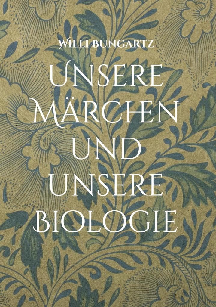 Unsere Märchen und unsere Biologie: Ein Märchenbuch für Biologieinteressierte