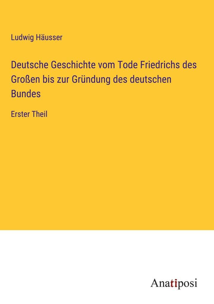Deutsche Geschichte vom Tode Friedrichs des Großen bis zur Gründung des deutschen Bundes: Erster Theil