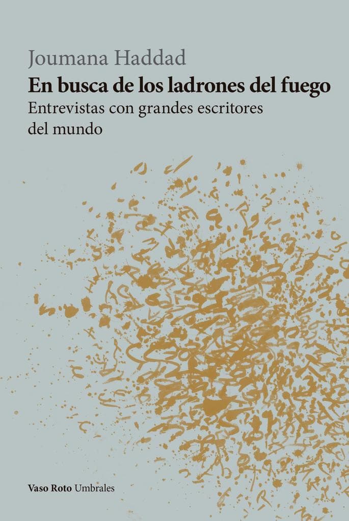 En busca de los ladrones del fuego: Entrevistas con grandes escritores del mundo