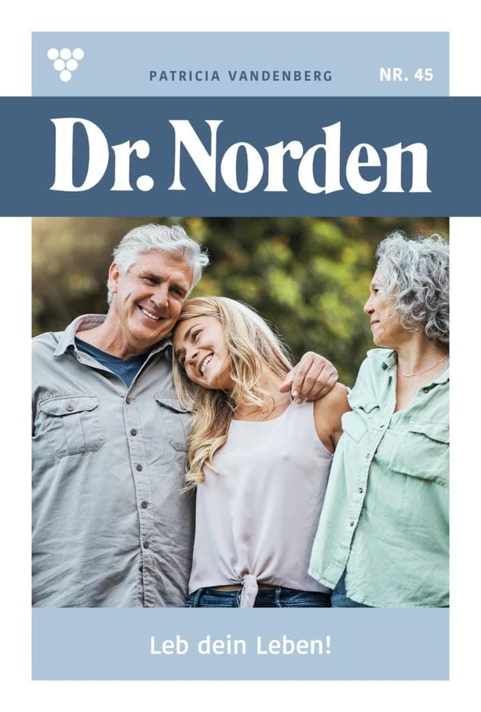 Leb dein Leben!: Dr. Norden 45 - Arztroman