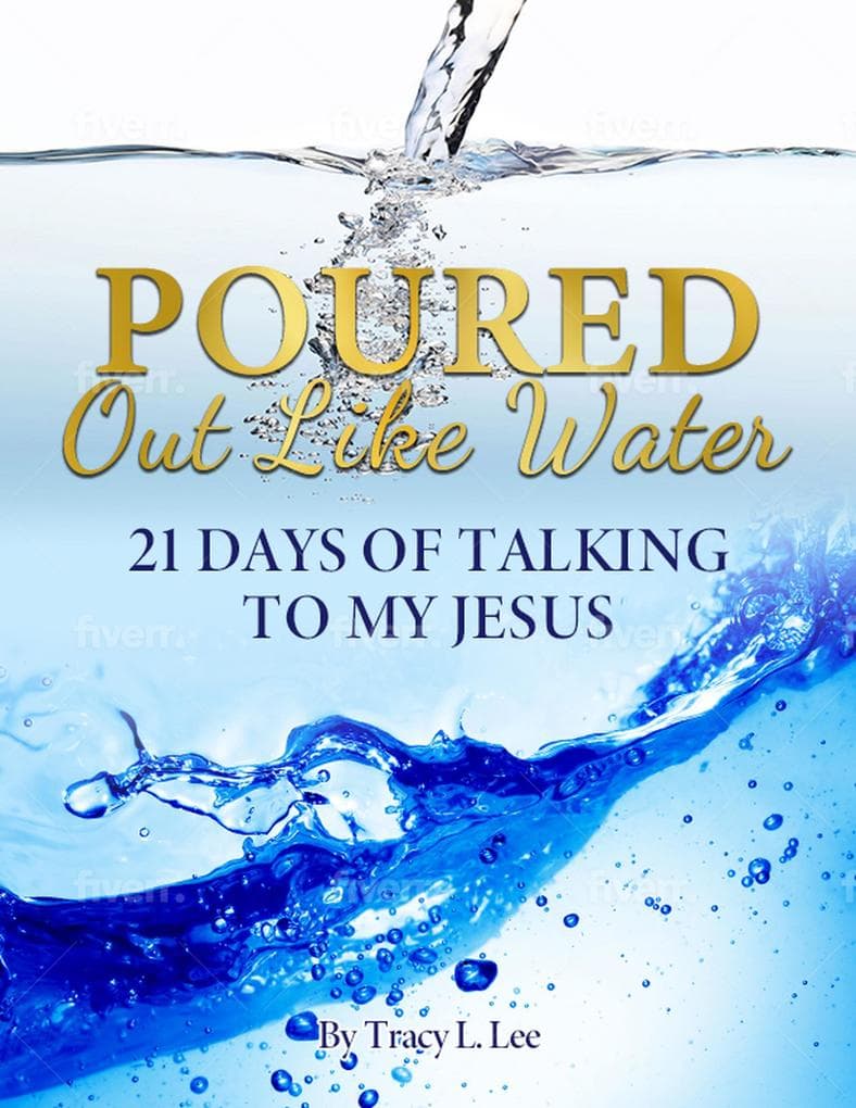 Poured Out Like Water: 21 Days of Talking to My Jesus
