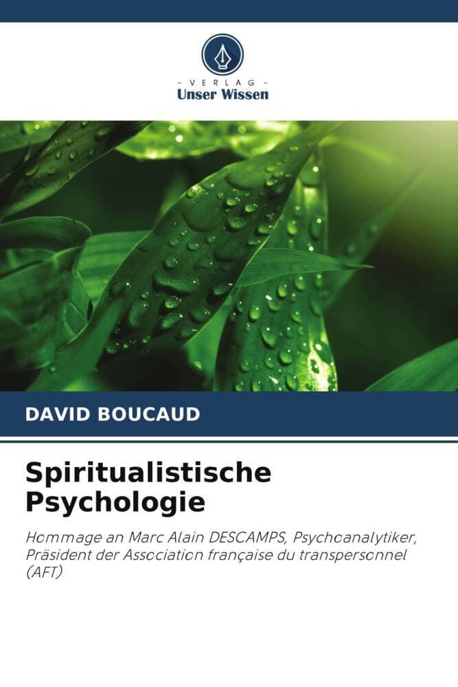 Spiritualistische Psychologie: Hommage an Marc Alain DESCAMPS, Psychoanalytiker, Präsident der Association française du transpersonnel (AFT)