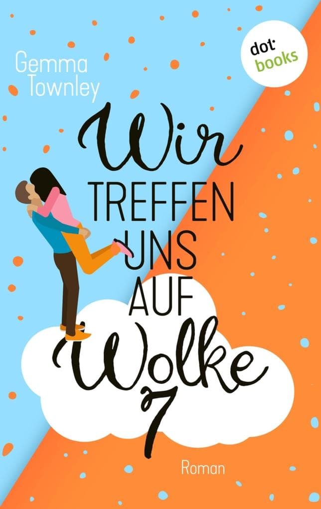 Wir treffen uns auf Wolke 7: Roman: Für hoffnungslose Romantikerinnen - von der Schwester der Bestsellerautorin Sophie Kinsella