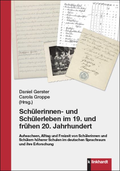 Schülerinnen- und Schülerleben im 19. und frühen 20. Jahrhundert: Aufwachsen, Alltag und Freizeit von Schülerinnen und Schülern höherer Schulen im deutschen Sprachraum und ihre Erforschung