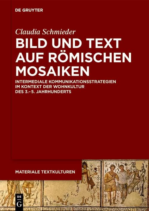 Bild und Text auf römischen Mosaiken: Intermediale Kommunikationsstrategien im Kontext der Wohnkultur des 3.-5. Jahrhunderts