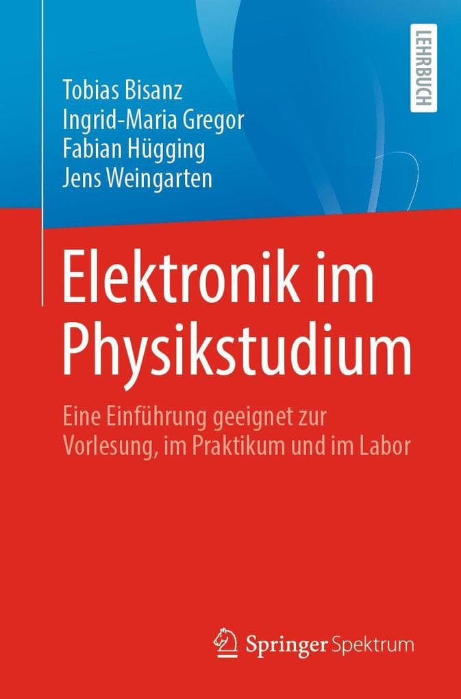 Elektronik im Physikstudium: Eine Einführung geeignet zur Vorlesung, im Praktikum und im Labor