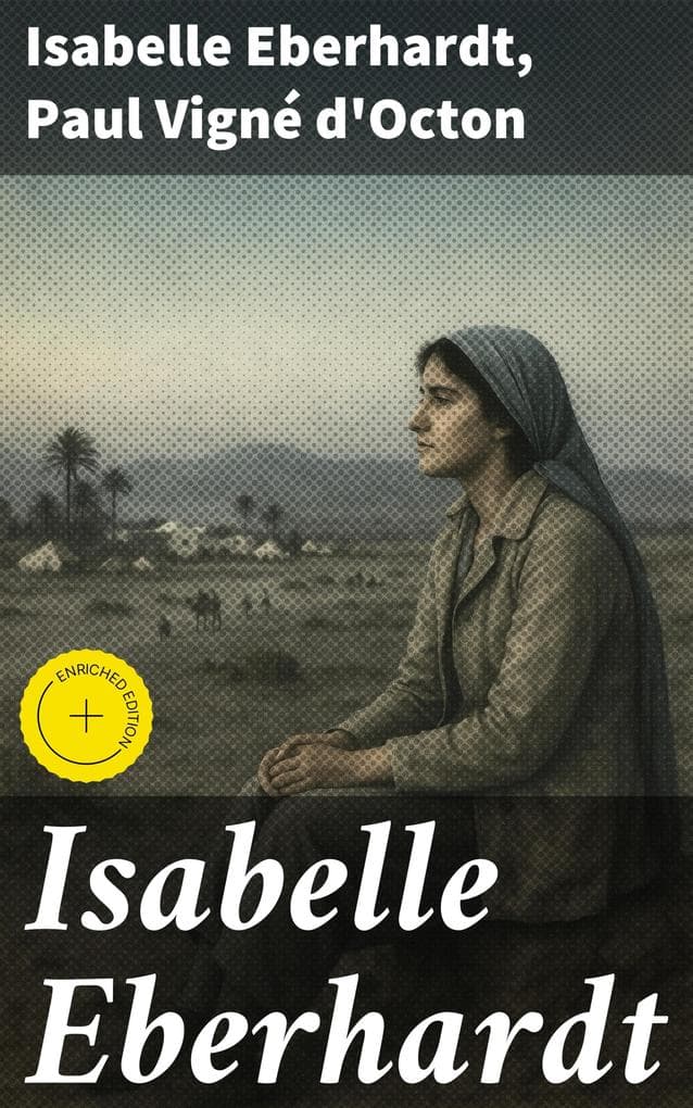 Isabelle Eberhardt: Édition enrichie. La Bonne nomade: d'après des documents inédits
