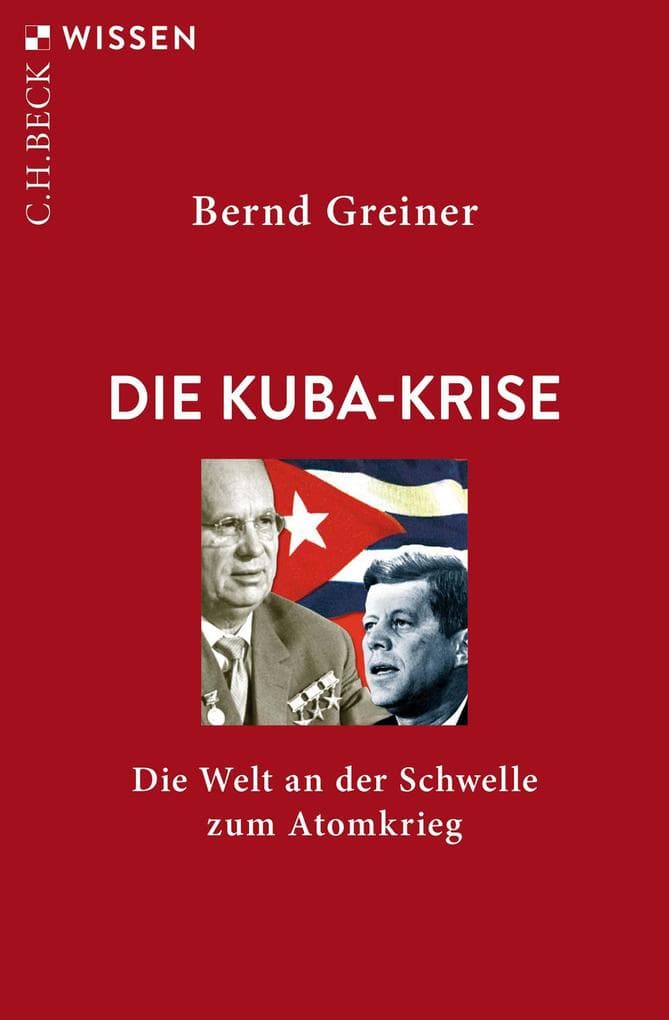 Die Kuba-Krise: Die Welt an der Schwelle zum Atomkrieg