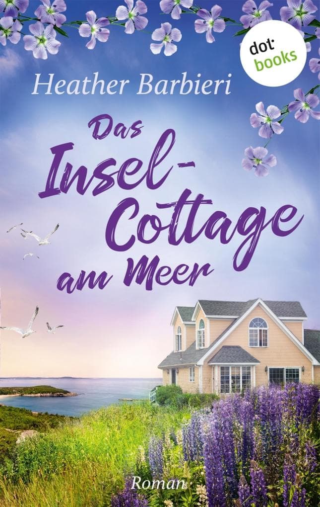 Das Inselcottage am Meer: Roman | »Heather Barbieri ist die neue Maeve Binchy!«, urteilt >The Oregonian<