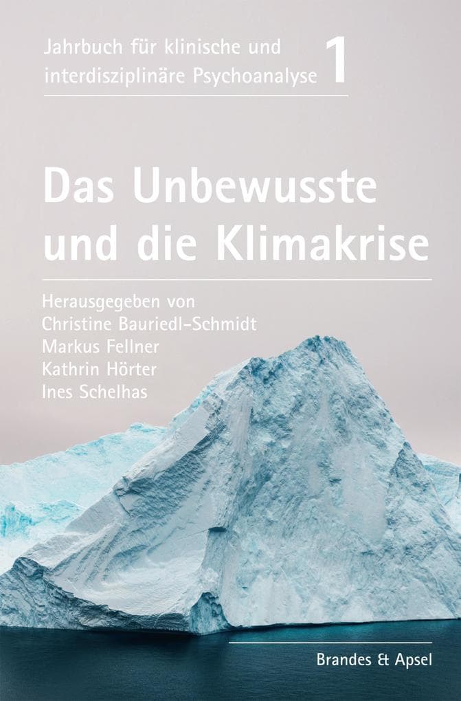 Das Unbewusste und die Klimakrise: Jahrbuch für klinische und interdisziplinäre Psychoanalyse Band 1