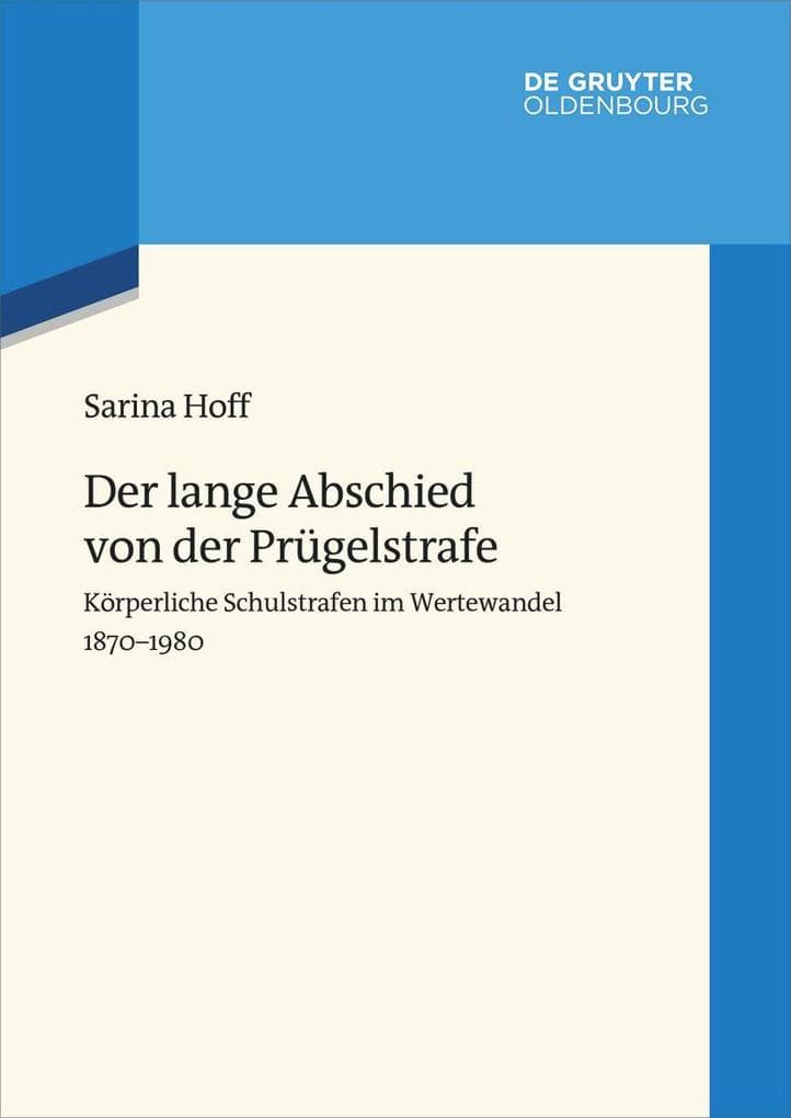 Der lange Abschied von der Prügelstrafe: Körperliche Schulstrafen im Wertewandel 1870-1980