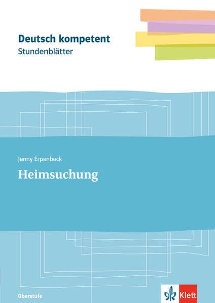 Stundenblätter Jenny Erpenbeck: Heimsuchung: Kopiervorlagen mit Downloadpaket Klassen 11-13