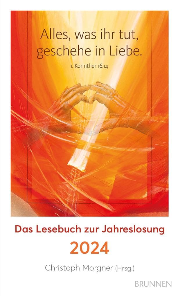 Alles, was ihr tut, geschehe in Liebe: Das Lesebuch zur Jahreslosung 2024