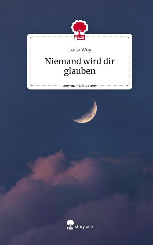 Niemand wird dir glauben. Life is a Story - story.one