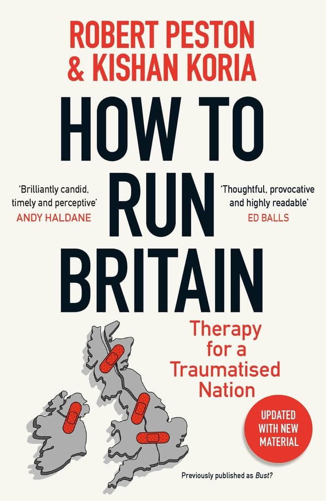 How To Run Britain: The must-read manifesto for change in British politics from ITV's political editor Robert Peston