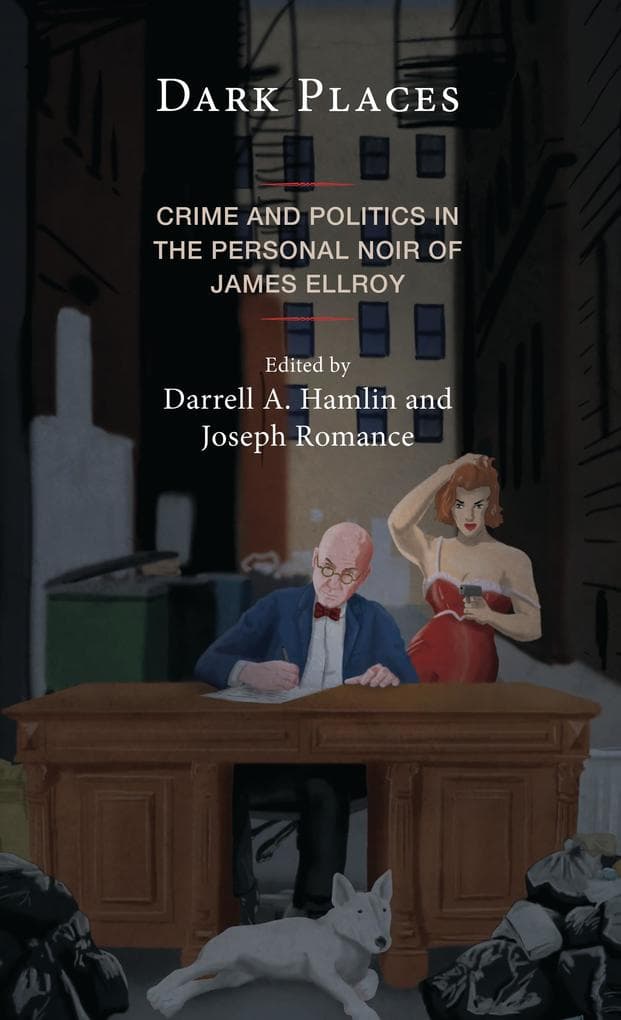 Dark Places: Crime and Politics in the Personal Noir of James Ellroy