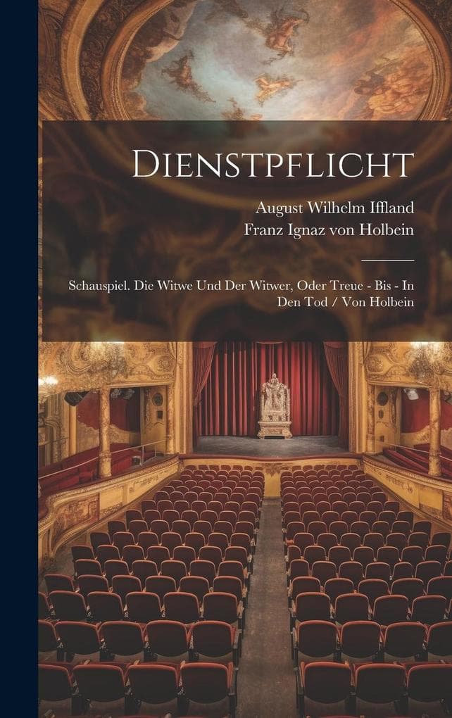 Dienstpflicht: Schauspiel. Die Witwe Und Der Witwer, Oder Treue - Bis - In Den Tod / Von Holbein