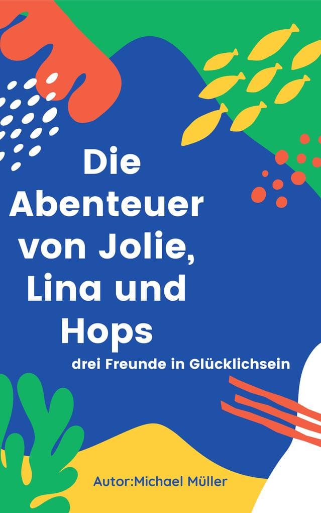 Die Abenteuer von Jolie, Lina und Hops: drei Freunde in Glücklichsein
