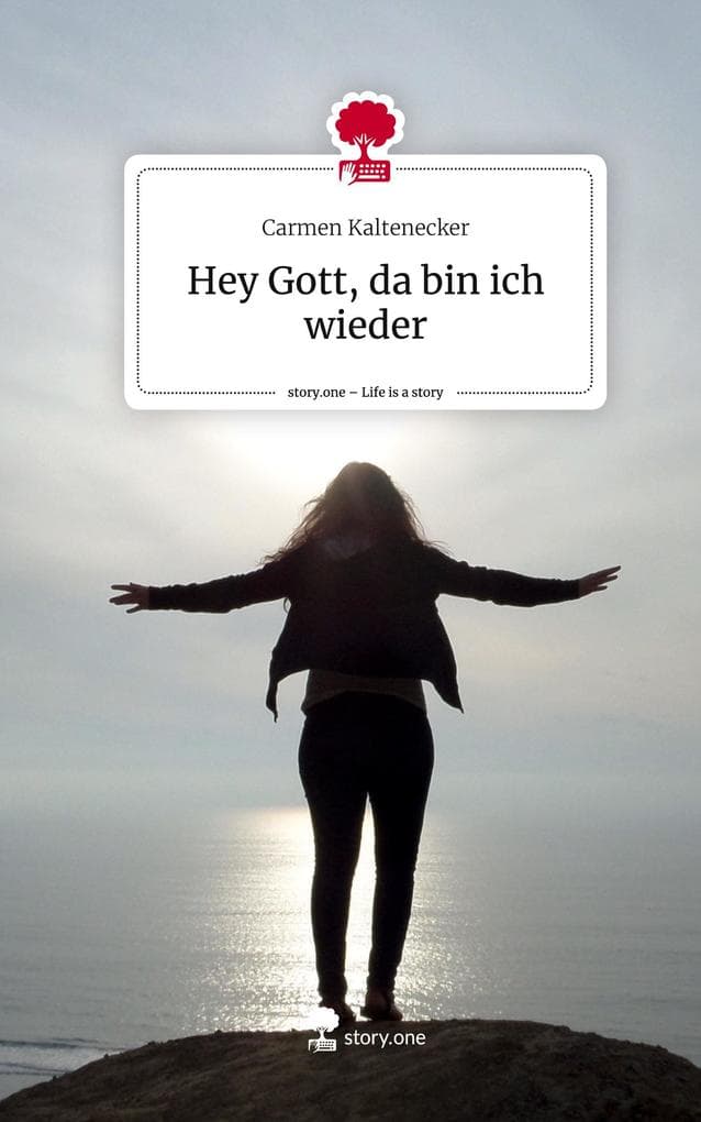 Hey Gott, da bin ich wieder. Life is a Story - story.one
