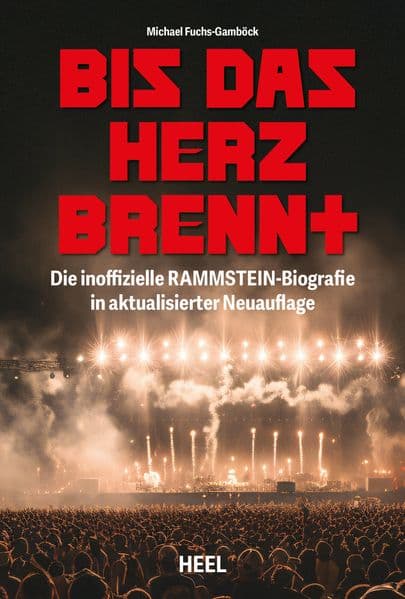 Bis das Herz brennt (Aktualisierte Neuauflage): Die inoffizielle Rammstein-Biografie Geschichte und Werdegang der Band um Till Lindemann und Christian "Flake" Lorenz